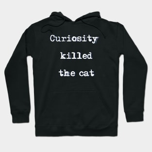 Curiosity killed the cat Hoodie